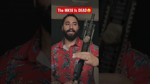 The MK18 Is Dead😵