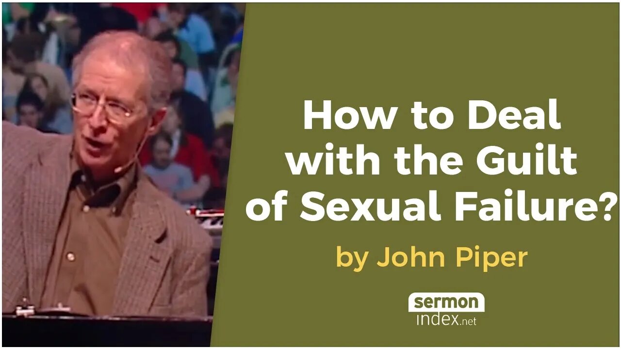 How to Deal with the Guilt of Sexual Failure? by John Piper