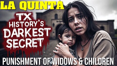 LA QUINTA: Punishment of Widows and Children