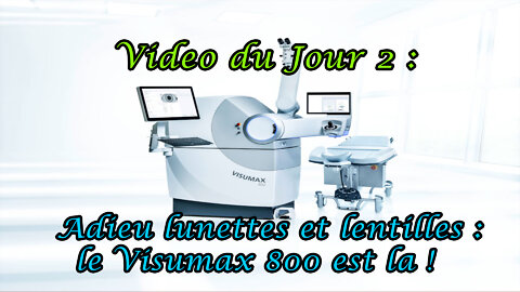 Vidéo du jour 2 : Adieu lunettes et lentilles : le Visumax 800 est la !