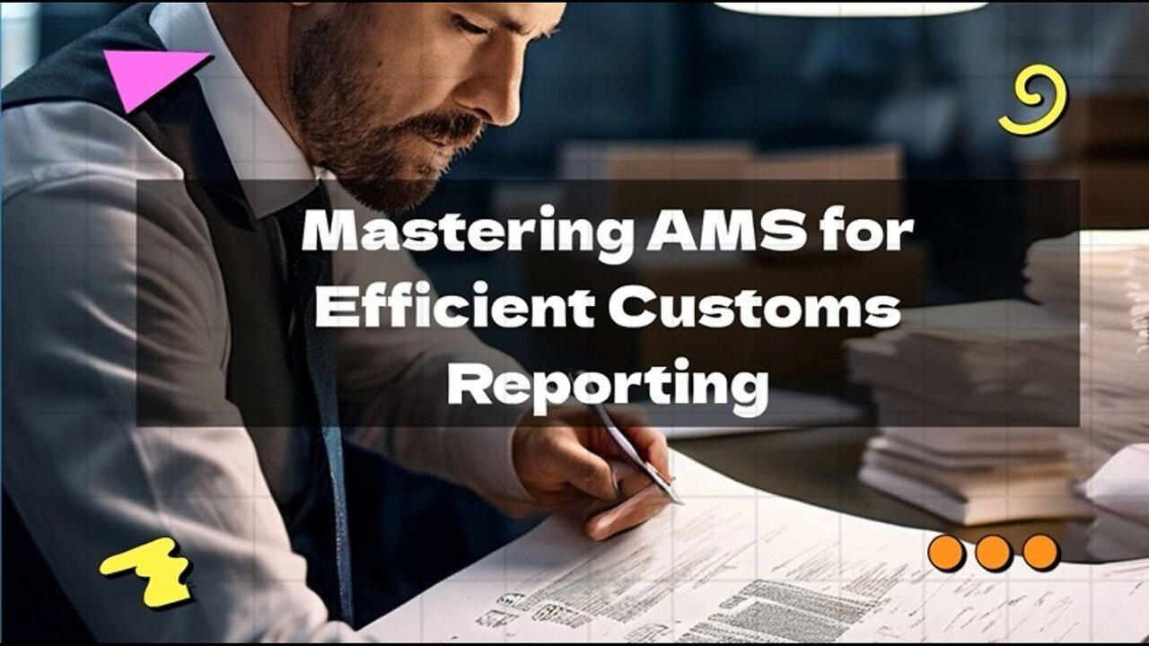 Streamlining Customs Reporting: Leveraging AMS for Accurate ISF Filing