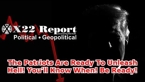 X22Report: The Patriots Are Ready To Unleash Hell! You’ll Know When! Be Ready!