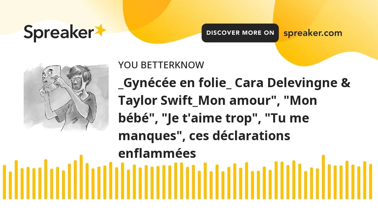 _Gynécée en folie_ Cara Delevingne & Taylor Swift_Mon amour", "Mon bébé", "Je t'aime trop", "Tu me m