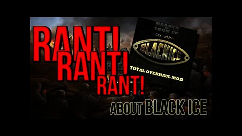 Hearts of Iron IV BlackICE - Rant! Warning watch at own risk!