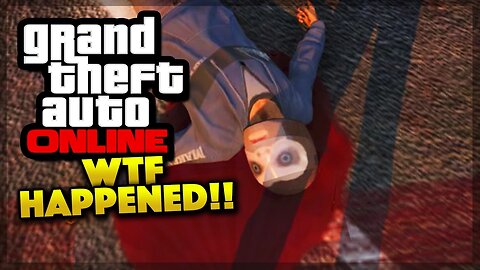 GTA 5 Online - WTF HAPPENED! (GTA 5 Gameplay)