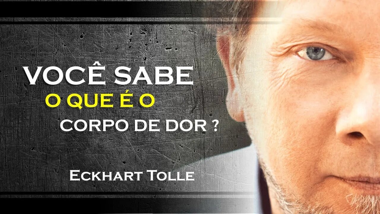 ECKHART TOLLE - O QUE É O CORPO DE DOR, ECKHART TOLLE DUBLADO 2023