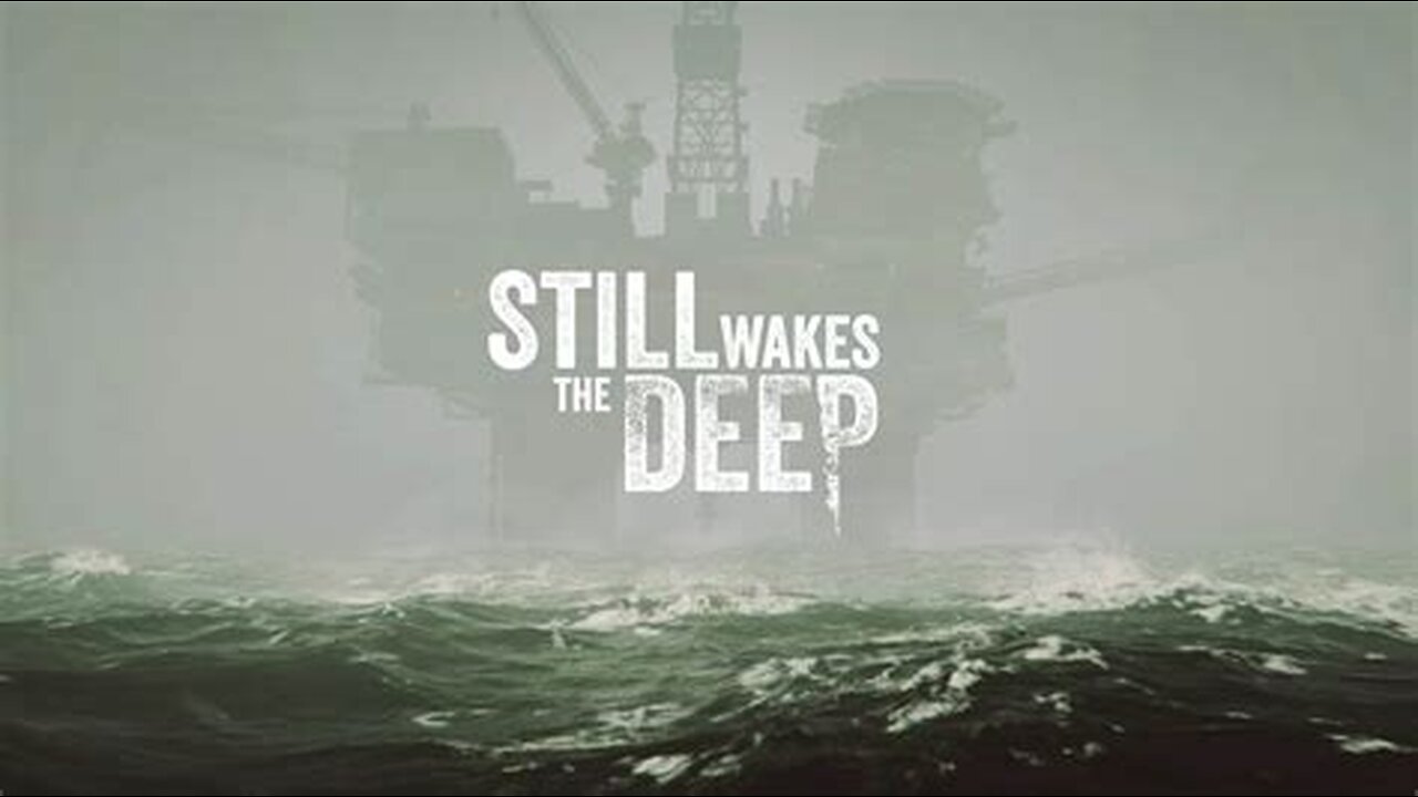 Still Wakes The Deep Pt1: Scottish Oil Rig Horror