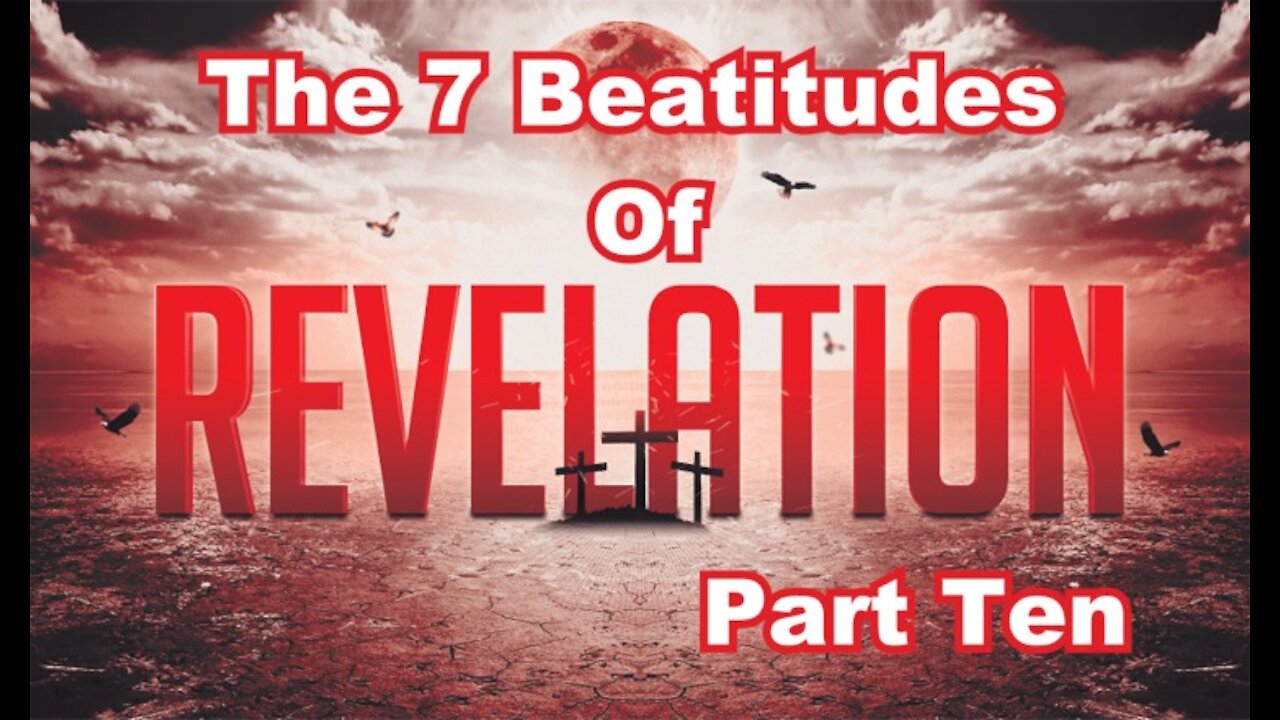 The Last Days Pt 237 - The Seven Beatitudes Pt 10