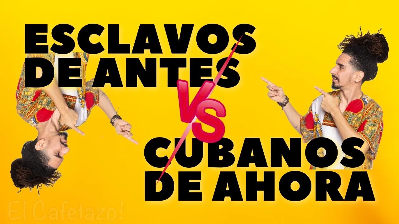 Esclavos de antes vs Cubanos de ahora.