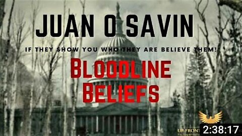 Juan O' Savin - Bloodline Beliefs: If They Tell You Who They Are Believe Them! - Must See Video!!