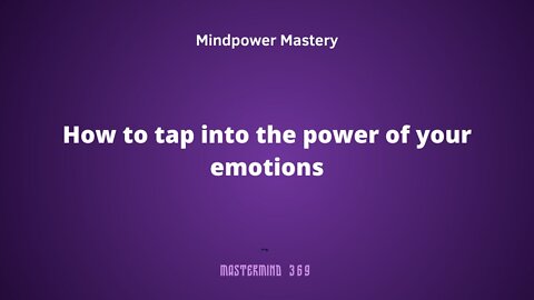How to tap into the power of your emotions