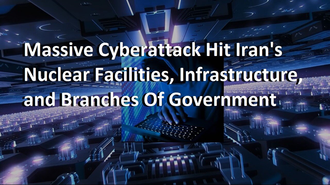 Cyberattack Hit Iran's nuclear Facilities, infrastructure, Gov't Branches