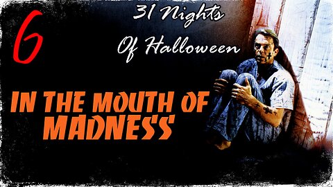 31 NIGHTS OF HALLOWEEN: 6. 'IN THE MOUTH OF MADNESS'