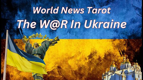 WAR IN UKRAINE! TAROT READING - UPDATE AND PREDICTIONS!