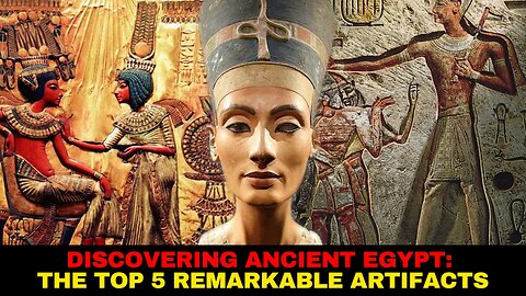 Discovering Ancient Egypt The Top 5 Remarkable Artifacts