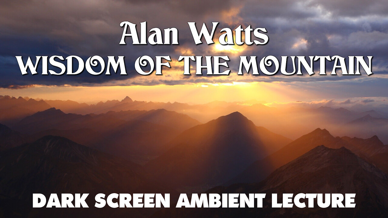 Wisdom Of The Mountain - Alan Watts - Dark Screen Ambient Lecture