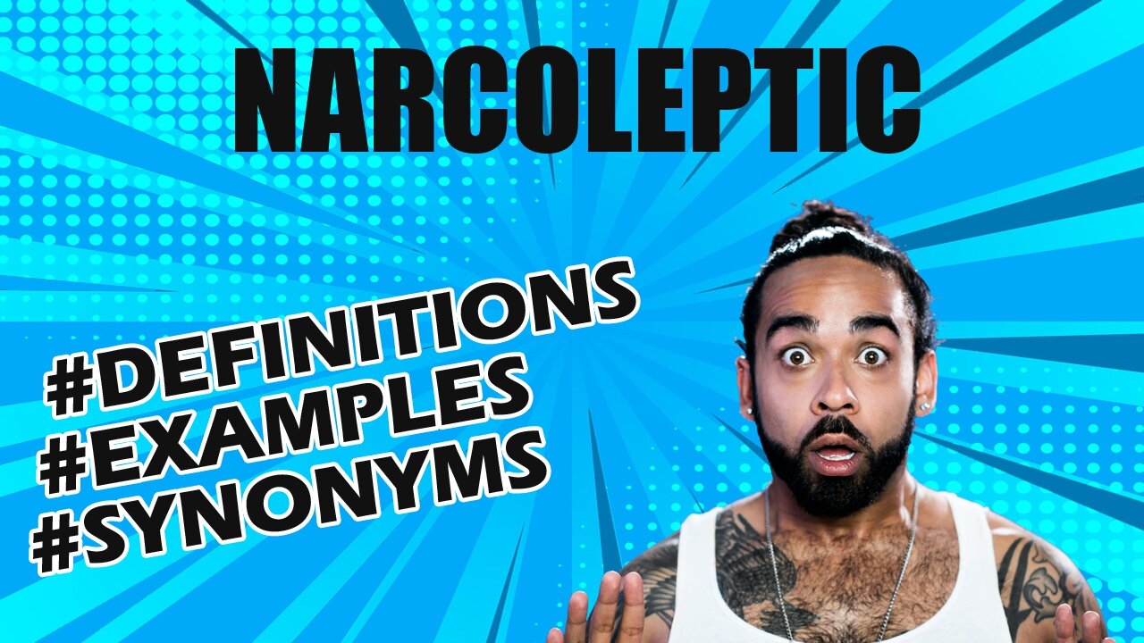 Definition and meaning of the word "narcoleptic"