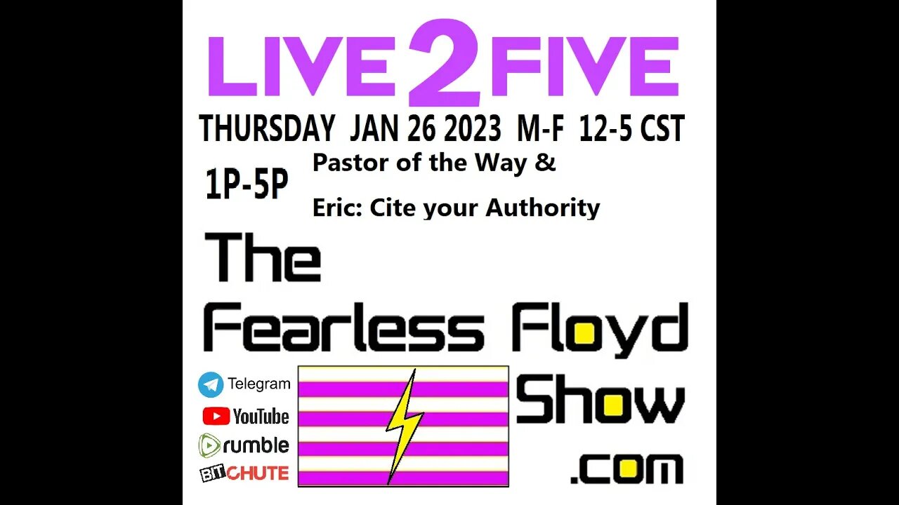 JAN 26 2023 @ 1-5: Pastor of the Way & Eric: Cite your Authority! Fearless Floyd Show Live 2 Five ©