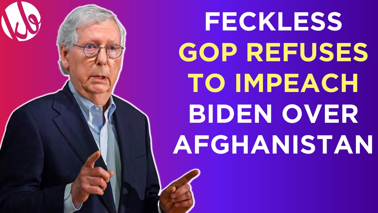 Feckless GOP refuses to even ATTEMPT to impeach Biden over Afghanistan, because obviously.