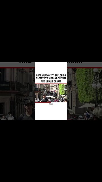 GUANAJUATO CITY: Exploring El Centro's Vibrant Culture and Unique Charm