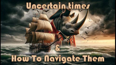 Uncertain Times & How To Navigate Them