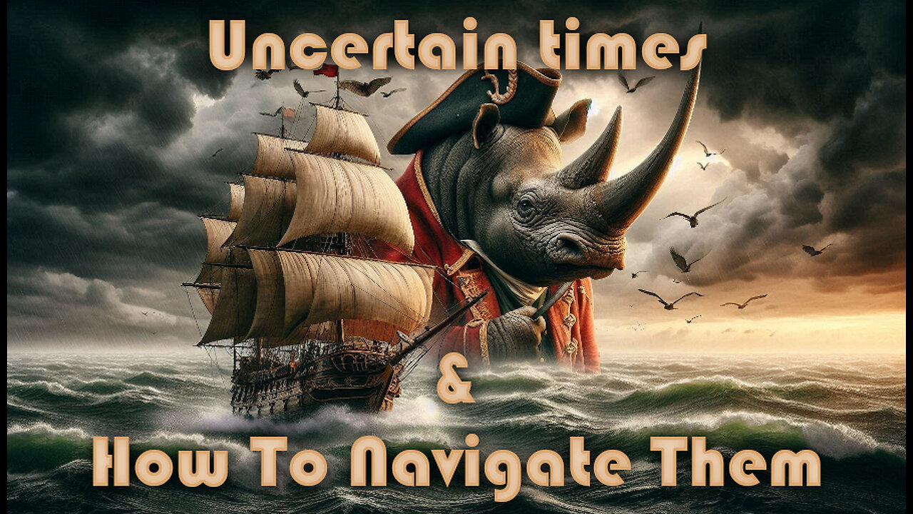 Uncertain Times & How To Navigate Them