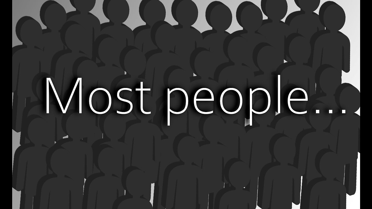 Most people...