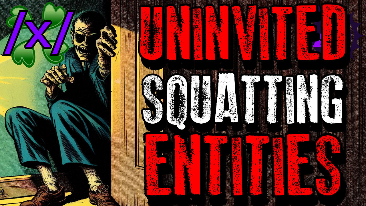 Uninvited Squatting Entities | 4chan /x/ Paranormal Greentext Stories Thread