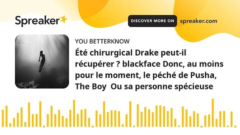 Été chirurgical Drake peut-il récupérer ? blackface Donc, au moins pour le moment, le péché de Pusha