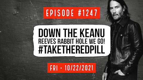 #1247 Down The Keanu Reeves Rabbit Hole We Go! #TakeTheRedPill