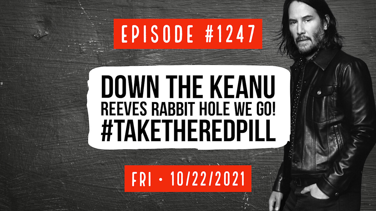 #1247 Down The Keanu Reeves Rabbit Hole We Go! #TakeTheRedPill