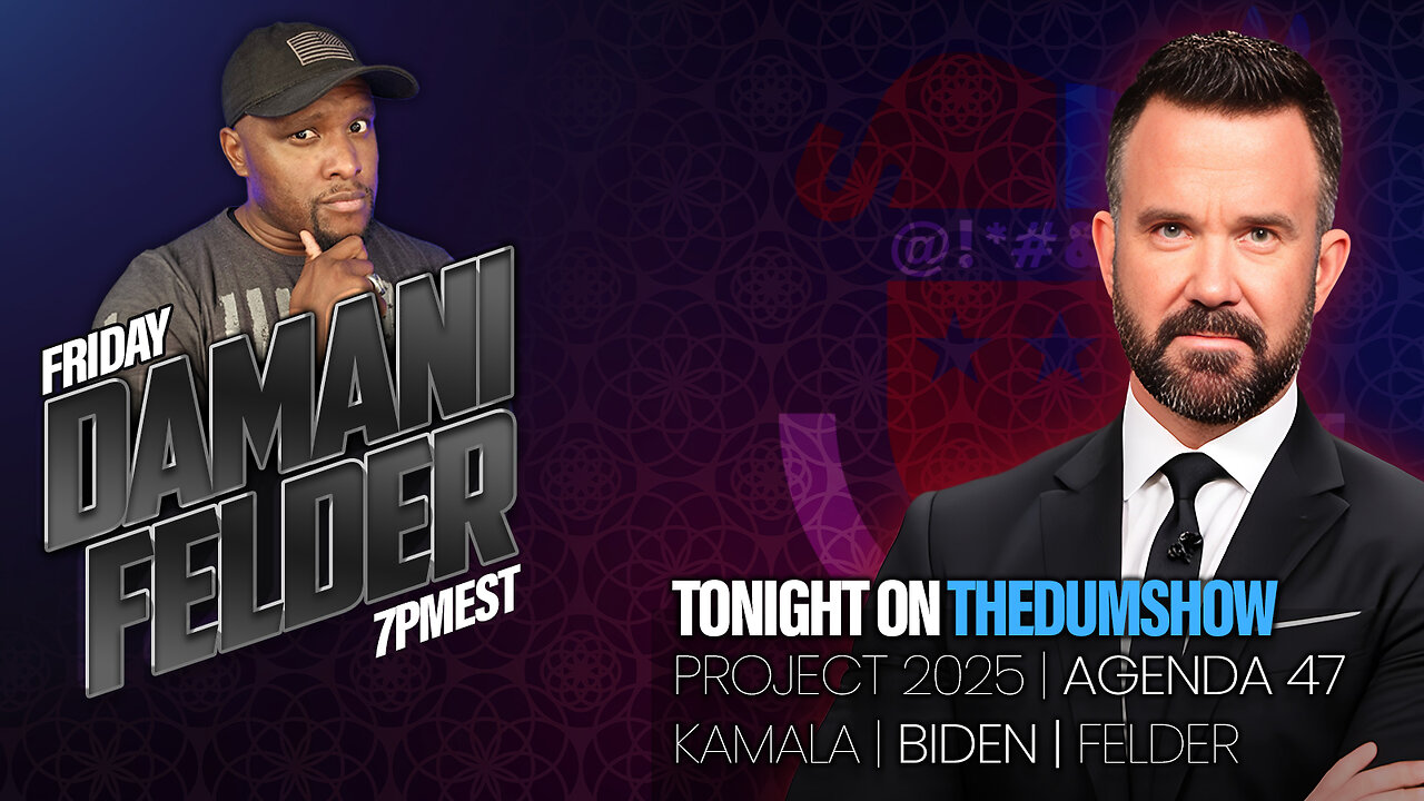 Tonight on The DUM Show: Damani Felder, Project 2025 Lies, Kamala and Biden Double Down