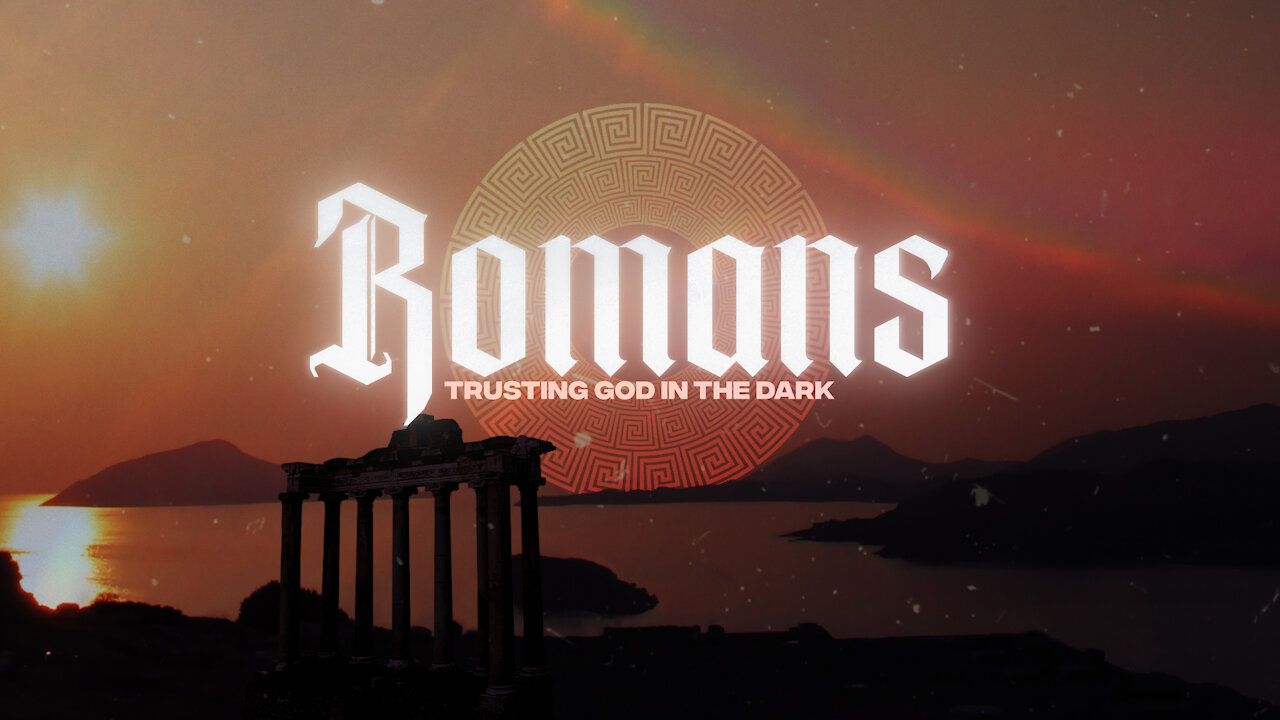 Romans Pt9. Trusting God in the Dark ~Ron Tucker