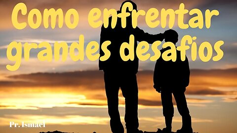 Como Enfrentar Grandes Desafios (minuto: 45:42)