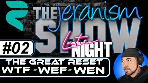 The jeranism Show Late Night #02 - The Great Reset WTF - WEF - WEN