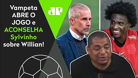 "Se eu fosse o Sylvinho, CHAMARIA o Willian e FALARIA pra ele..." Vampeta ABRE O JOGO!