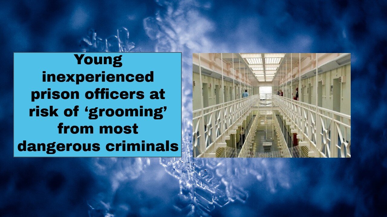 Young inexperienced prison officers at risk of ‘grooming’ from most dangerous criminals