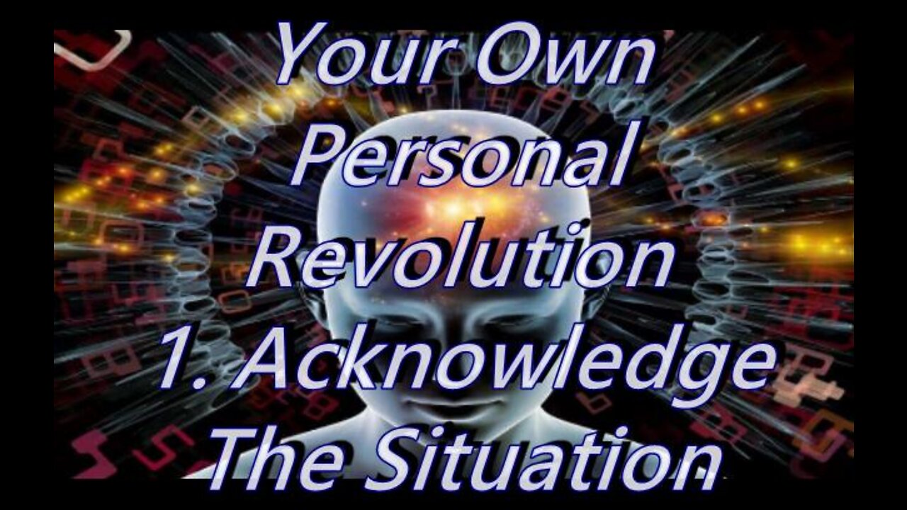 Your Own Personal Revolution :1 Acknowledge the Situation Around You