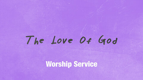 The Love of God - Worship Service - 2/11/24