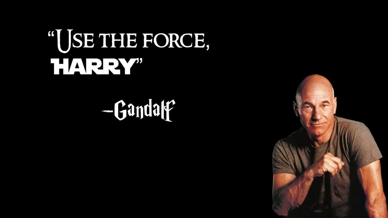 "Use the Force, Harry" - Gandalf