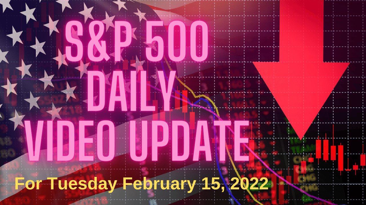 S&P 500 Market Outlook For Tuesday, February 15, 2022. Not Feb 22!