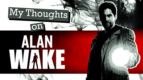 My Thoughts on Alan Wake (REUPLOAD)