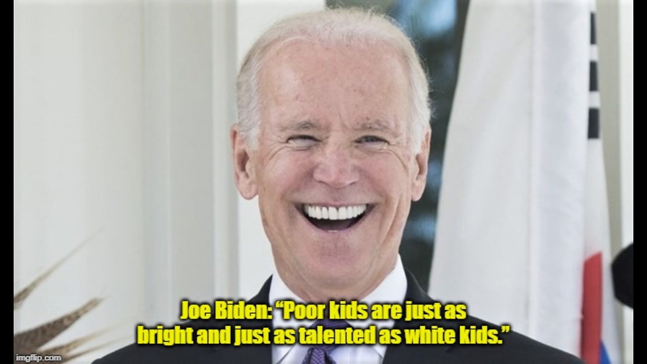 Joe Biden: “Poor kids are just as bright and just as talented as white kids.”