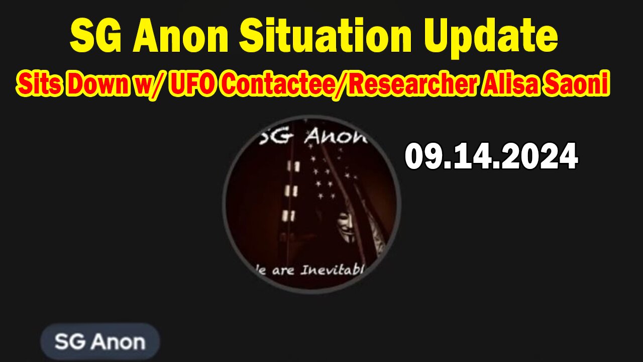 SG Anon Situation Update 09.14.24: "SG Anon Sits Down w/ UFO Contactee/Researcher Alisa Saoni"