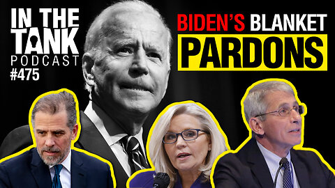 More Biden Blanket Pardons? - In The Tank #475