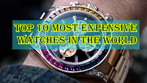 Top 10 Most Expensive Watches In The World