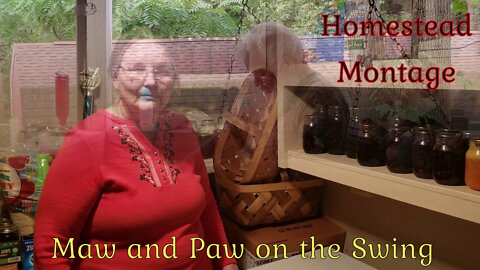 Homestead Montage - Homesteading - Maw and Paw on the Swing