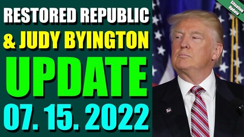 BIG SITUATION OF TODAY VIA RESTORED REPUBLIC & JUDY BYINGTON UPDATE JULY 15, 2022