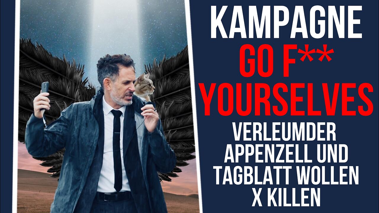 🤡 Kampagne: GO F*** YOURSELVES: Verleumder Appenzell und Tagblatt wollen X vernichten. 🤡