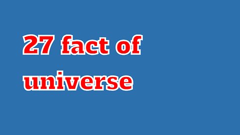 27 facts about universe that you question about your existance